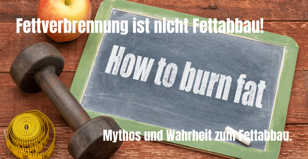 Fettverbrennung ist nicht Fettabbau! Mythos und Wahrheit zum Fettabbau.