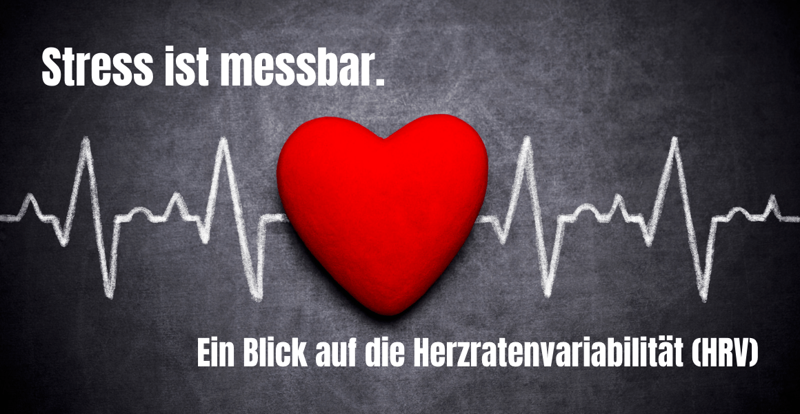 Stress ist messbar. Ein Blick auf die Herzratenvariabilität (HRV).